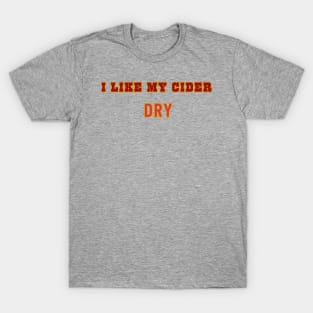 I Like My Cider DRY. Classic Cider Style T-Shirt